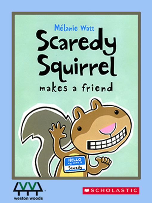 Title details for Scaredy Squirrel Makes a Friend by Melanie Watt - Available